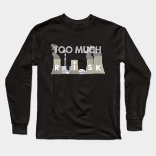 Atomic Nuclear Power Stations Are Too Risky Long Sleeve T-Shirt